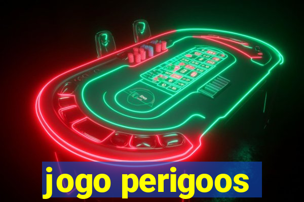 jogo perigoos